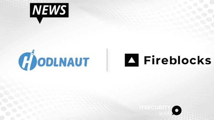 Hodlnaut Selects Fireblocks to Provide Robust Security for Digital Assets