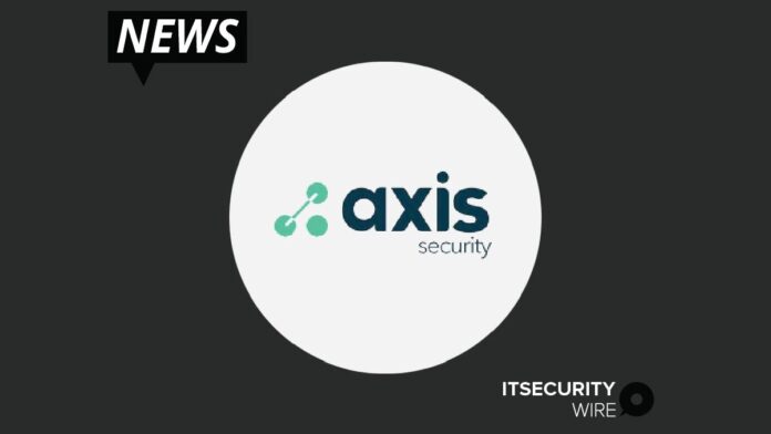 Axis Security Scaling for Historic Growth - Bolsters Leadership Team with Three Industry Veterans