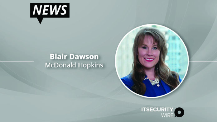 Experienced data privacy and cybersecurity attorney Blair Dawson joins Chicago office of McDonald Hopkins-01