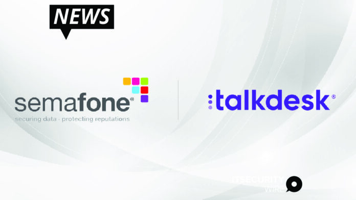 New Semafone and Talkdesk Partnership Aims to Enhance Global Omnichannel Customer Experiences-01