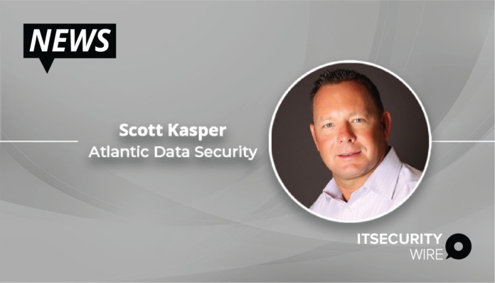 Atlantic Data Security continues its investment to accelerate market expansion with the appointment of Scott Kasper as Executive Vice President and General Manager