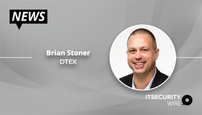 DTEX Systems Announces Brian Stoner as Vice President of Worldwide Channel and Alliances to Support Accelerating Demand for Workforce Cyber Intelligence _ Security Solutions