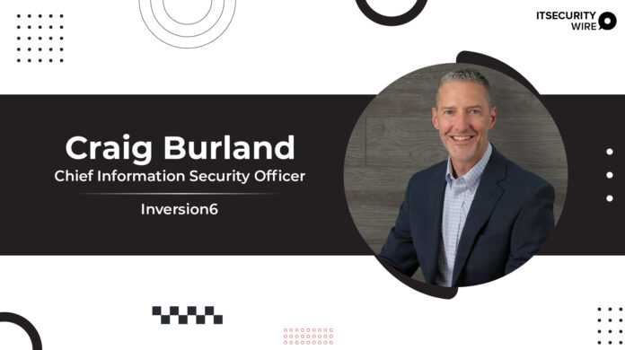 Inversion6 Names Craig Burland As New Chief Information Security Officer