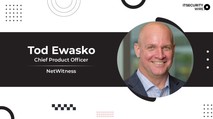 NetWitness welcomes Tod Ewasko as Chief Product Officer