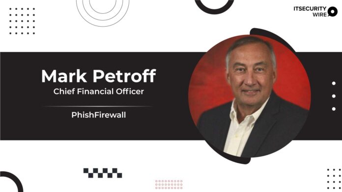 PhishFirewall Names Mark Petroff as New CFO