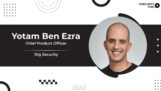 Dig Security Adds Yotam Ben Ezra As Chief Product Officer