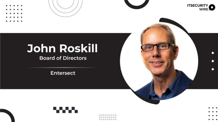 Entersect Unveils John Roskill Enters Board Of Directors, Appoints Executives And Accelerates Global Expansion