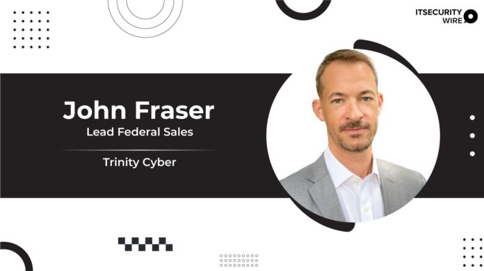 Trinity Cyber Hires John Fraser To Lead Federal Sales