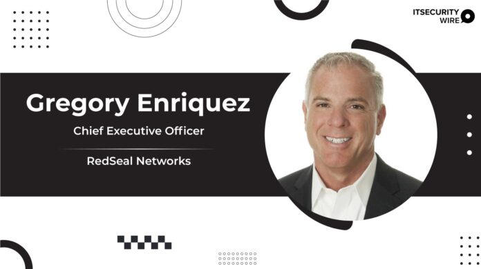 RedSeal Adds New CEO, Gregory Enriquez, To Lead Next Phase Of Growth