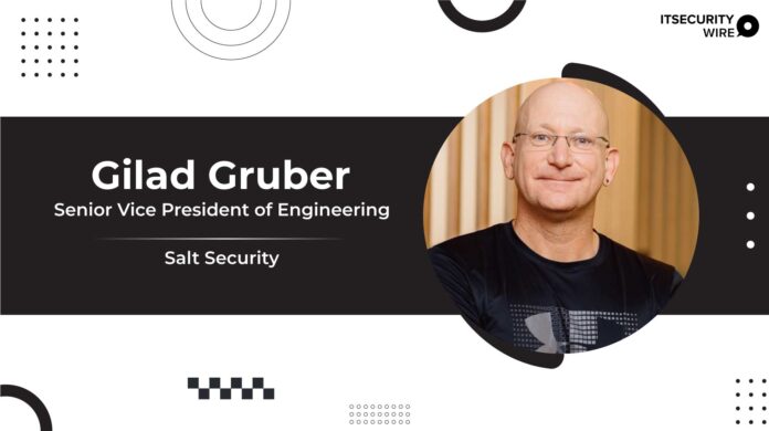 Salt Security Adds Gilad Gruber As Senior Vice President Of Engineering