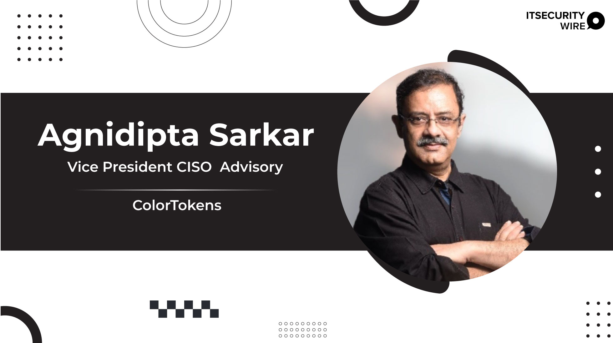 ColorTokens Welcomes Agnidipta Sarkar as Vice President CISO Advisory