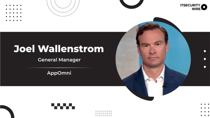 SaaS Security Pioneer AppOmni Brings Aboard Industry Veteran Joel Wallenstrom